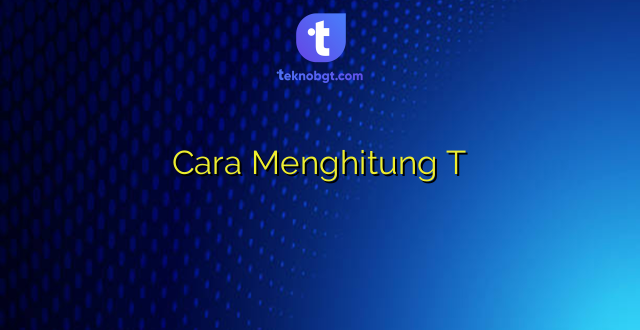 Cara Menghitung T