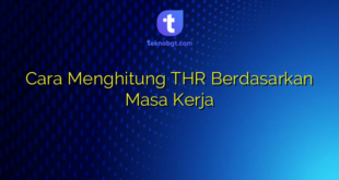 Cara Menghitung THR Berdasarkan Masa Kerja