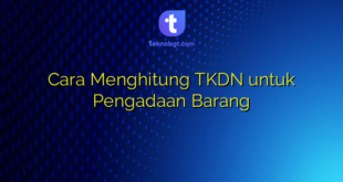 Cara Menghitung TKDN untuk Pengadaan Barang