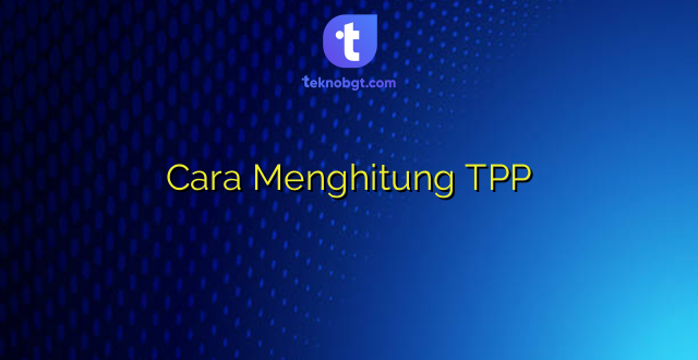 Cara Menghitung TPP