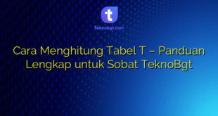 Cara Menghitung Tabel T – Panduan Lengkap untuk Sobat TeknoBgt