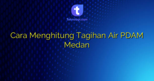 Cara Menghitung Tagihan Air PDAM Medan