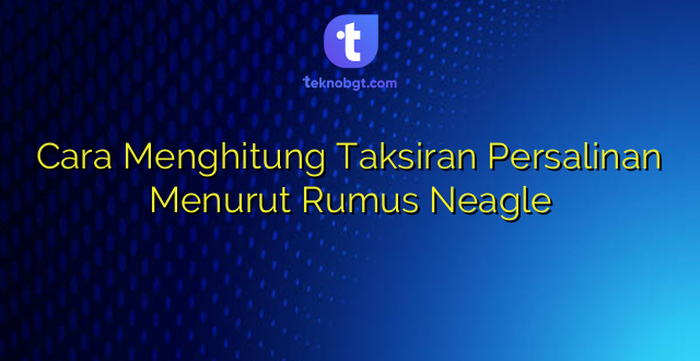Cara Menghitung Taksiran Persalinan Menurut Rumus Neagle