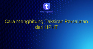 Cara Menghitung Taksiran Persalinan dari HPHT