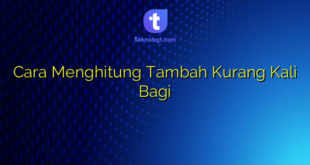 Cara Menghitung Tambah Kurang Kali Bagi