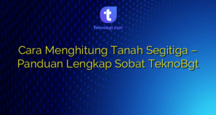 Cara Menghitung Tanah Segitiga – Panduan Lengkap Sobat TeknoBgt