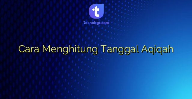 Cara Menghitung Tanggal Aqiqah