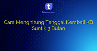 Cara Menghitung Tanggal Kembali KB Suntik 3 Bulan