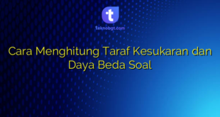Cara Menghitung Taraf Kesukaran dan Daya Beda Soal