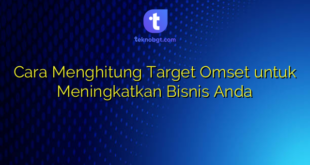 Cara Menghitung Target Omset untuk Meningkatkan Bisnis Anda