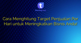 Cara Menghitung Target Penjualan Per Hari untuk Meningkatkan Bisnis Anda!