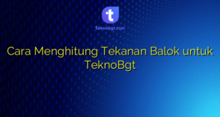 Cara Menghitung Tekanan Balok untuk TeknoBgt