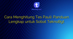 Cara Menghitung Tes Pauli: Panduan Lengkap untuk Sobat TeknoBgt