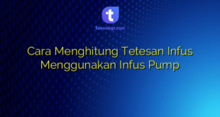 Cara Menghitung Tetesan Infus Menggunakan Infus Pump