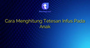 Cara Menghitung Tetesan Infus Pada Anak
