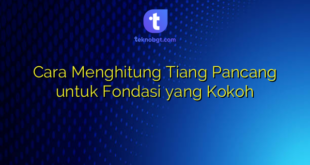 Cara Menghitung Tiang Pancang untuk Fondasi yang Kokoh