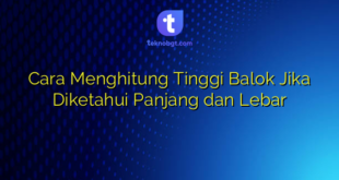 Cara Menghitung Tinggi Balok Jika Diketahui Panjang dan Lebar