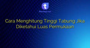 Cara Menghitung Tinggi Tabung Jika Diketahui Luas Permukaan