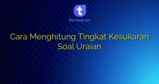 Cara Menghitung Tingkat Kesukaran Soal Uraian