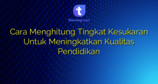 Cara Menghitung Tingkat Kesukaran Untuk Meningkatkan Kualitas Pendidikan