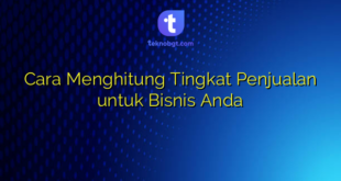 Cara Menghitung Tingkat Penjualan untuk Bisnis Anda