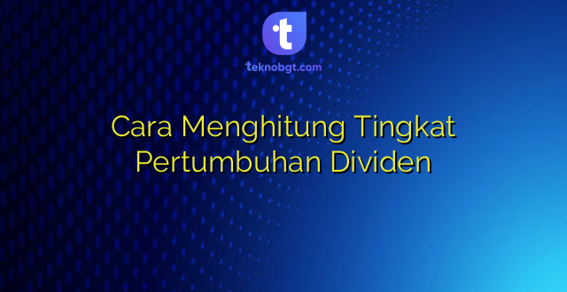 Cara Menghitung Tingkat Pertumbuhan Dividen