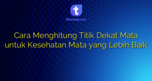 Cara Menghitung Titik Dekat Mata untuk Kesehatan Mata yang Lebih Baik