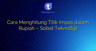 Cara Menghitung Titik Impas dalam Rupiah – Sobat TeknoBgt