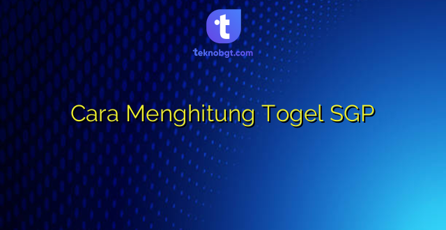 Cara Menghitung Togel SGP