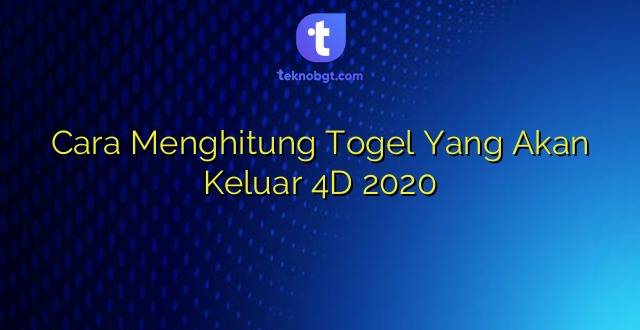 Cara Menghitung Togel Yang Akan Keluar 4D 2020