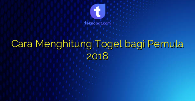 Cara Menghitung Togel bagi Pemula 2018