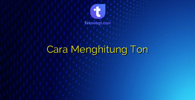 Cara Menghitung Ton