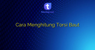 Cara Menghitung Torsi Baut