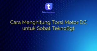 Cara Menghitung Torsi Motor DC untuk Sobat TeknoBgt