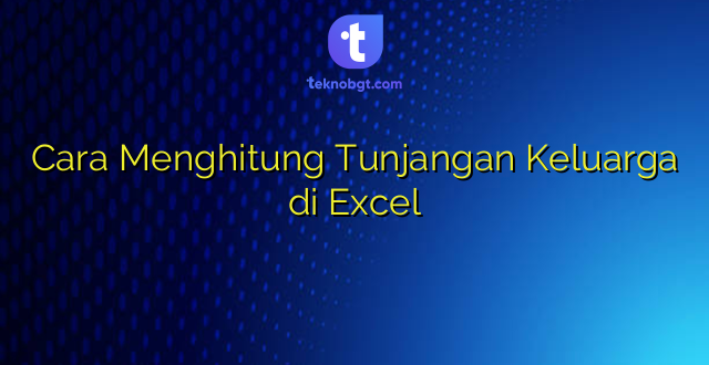 Cara Menghitung Tunjangan Keluarga di Excel