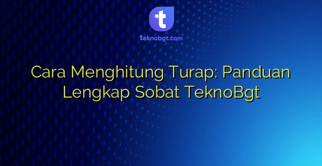 Cara Menghitung Turap: Panduan Lengkap Sobat TeknoBgt