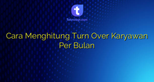 Cara Menghitung Turn Over Karyawan Per Bulan