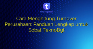 Cara Menghitung Turnover Perusahaan: Panduan Lengkap untuk Sobat TeknoBgt