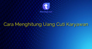 Cara Menghitung Uang Cuti Karyawan