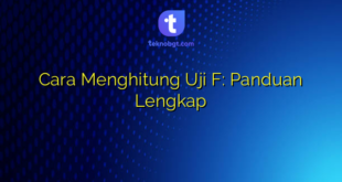Cara Menghitung Uji F: Panduan Lengkap