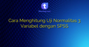 Cara Menghitung Uji Normalitas 3 Variabel dengan SPSS