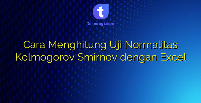 Cara Menghitung Uji Normalitas Kolmogorov Smirnov dengan Excel