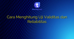Cara Menghitung Uji Validitas dan Reliabilitas