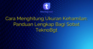 Cara Menghitung Ukuran Kehamilan: Panduan Lengkap Bagi Sobat TeknoBgt