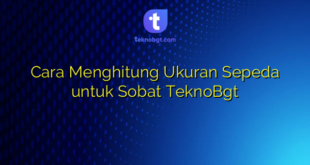 Cara Menghitung Ukuran Sepeda untuk Sobat TeknoBgt