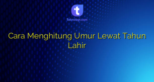 Cara Menghitung Umur Lewat Tahun Lahir