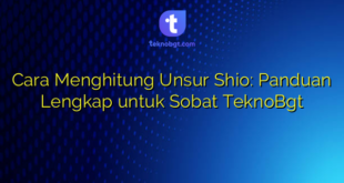 Cara Menghitung Unsur Shio: Panduan Lengkap untuk Sobat TeknoBgt