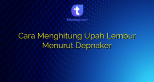 Cara Menghitung Upah Lembur Menurut Depnaker
