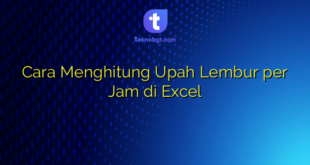 Cara Menghitung Upah Lembur per Jam di Excel