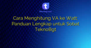 Cara Menghitung VA ke Watt: Panduan Lengkap untuk Sobat TeknoBgt